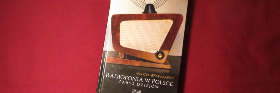 Po godzinach: „Radiofonia w Polsce. Zarys dziejów”, Marcin Hermanowski