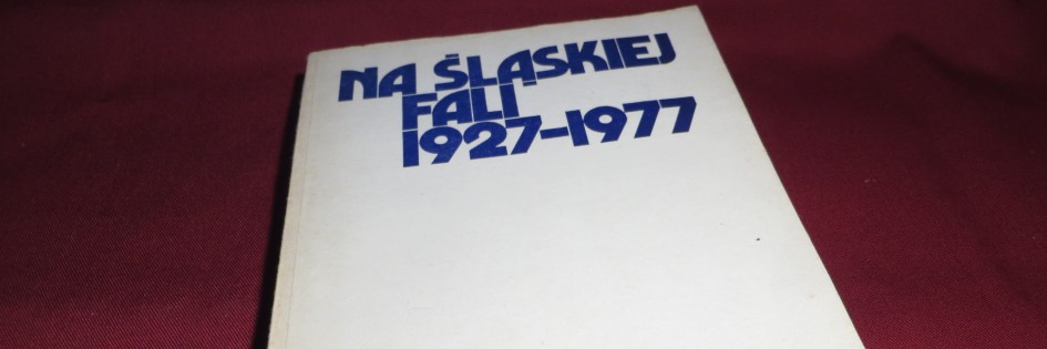 Po godzinach: „Na śląskiej fali 1927-1977”, Praca zbiorowa Po godzinach: „Na śląskiej fali 1927-1977”, Praca zbiorowa