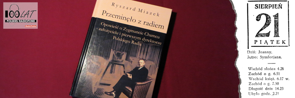 Ilustracja tytułowa dla dnia: 21.08.1925. To dzięki książce „Przeminęło z radiem” Ryszarda Miazka znamy listy Zygmunta Chamca do żony oraz treść aktu koncesyjnego. Źródło: Ryszard Miazek „Przeminęło z radiem”, Rzeszów 2005
