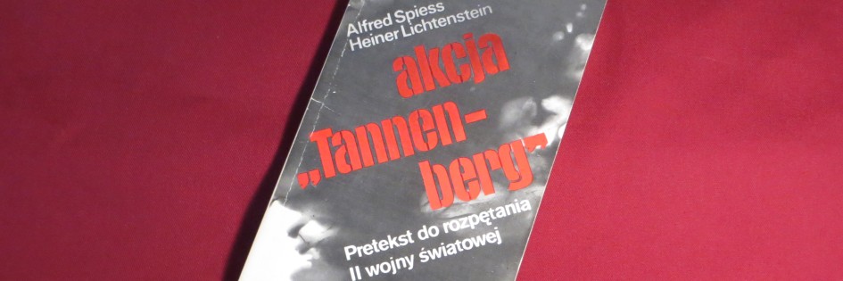 Po godzinach: „Akcja Tannenberg Pretekst do rozpętania II wojny światowej”, Alfred Spiess, Heiner Lichtenstein