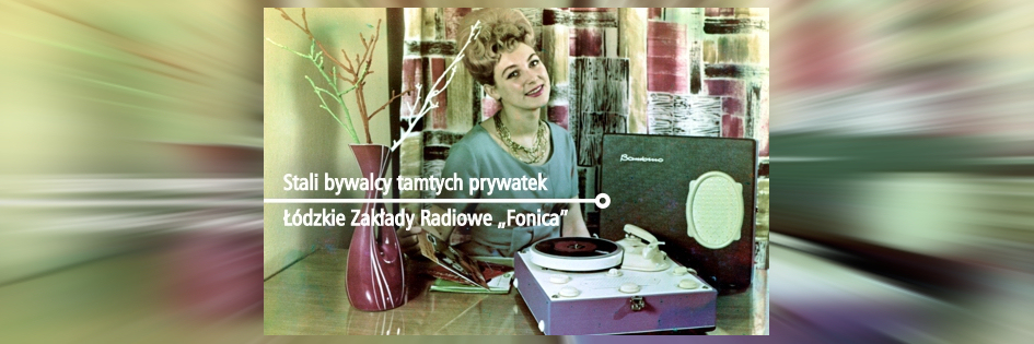 Po godzinach: Łódzkie Zakłady Radiowe „Fonica” w Muzeum Miasta Łodzi