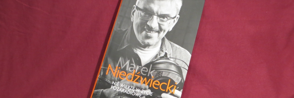 Po godzinach: „Nie wierzę w życie pozaradiowe”, Marek Niedźwiecki