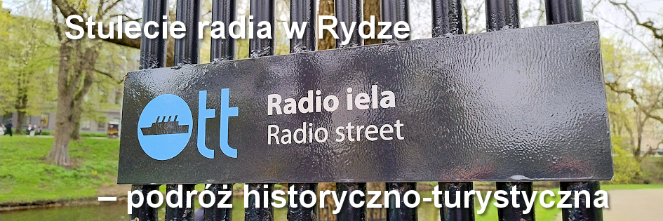 Radioturystyka: Stulecie radia w Rydze – podróż historyczno-turystyczna