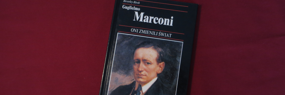 Po godzinach: „Oni zmienili świat. Guglielmo Marconi”, Beverley Birch