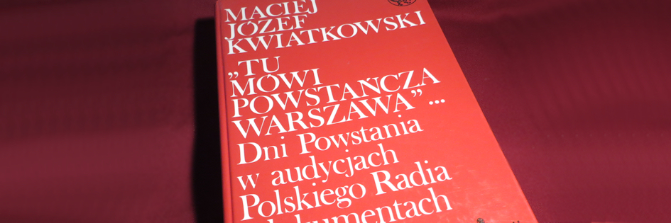 Po godzinach: „Tu Mówi Powstańcza Warszawa…”, Maciej Józef Kwiatkowski