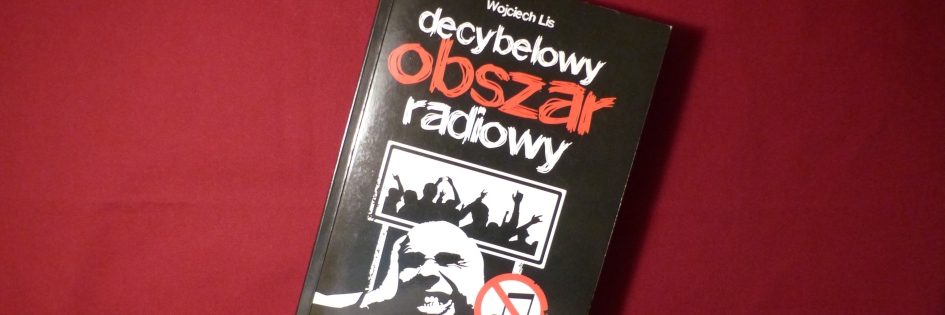 Po godzinach: „Decybelowy obszar radiowy”, Wojciech Lis