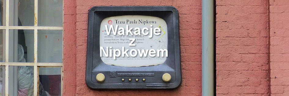 Radioturystyka: Wakacje z Nipkowem