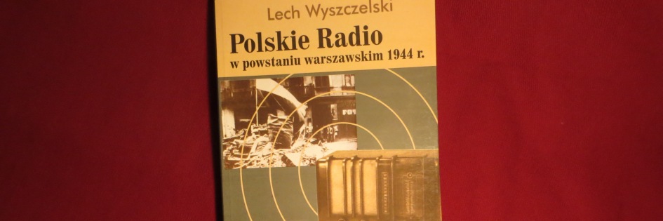 Po godzinach: „Polskie Radio w powstaniu warszawskim 1944 r.”, Lech Wyszczelski