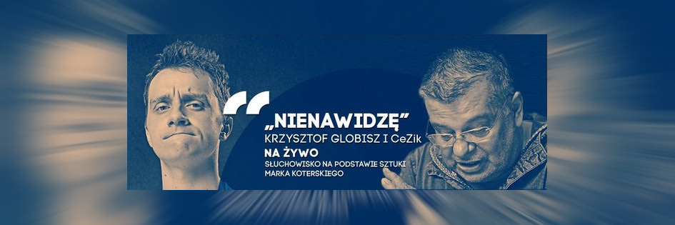 Po godzinach: Globisz i CeZik w słuchowisku „Nienawidzę” w Radiu Kraków Po godzinach: Globisz i CeZik w słuchowisku „Nienawidzę” w Radiu Kraków