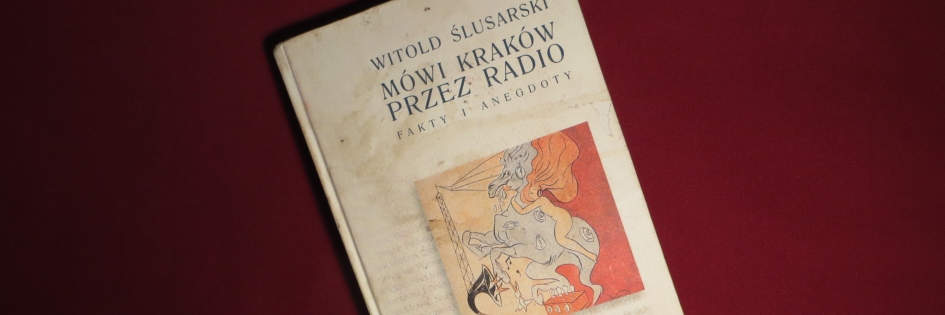 Po godzinach: „Mówi Kraków przez radio. Fakty i anegdoty”, Witold Ślusarski