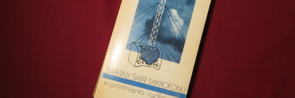 Po godzinach: „Barwny świat mikrofonu – wspomnienia radiowców”, pod redakcją Tadeusza Szewery