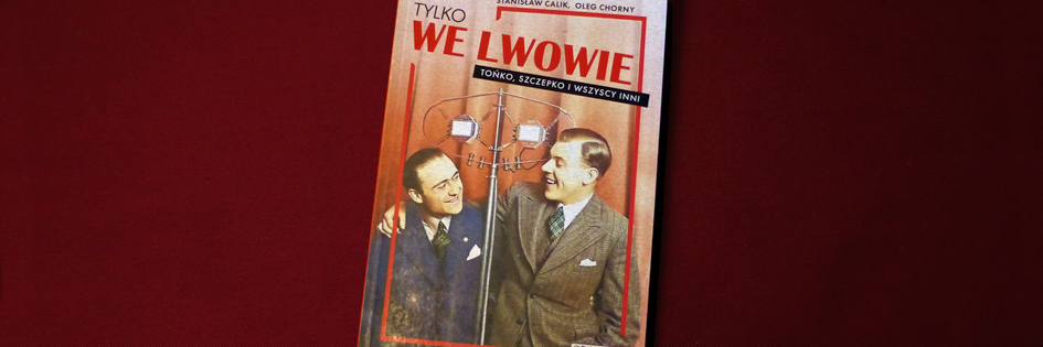 Po godzinach: „Tylko we Lwowie. Tońko, Szczepko i wszyscy inni”, Stanisław Calik, Oleg Chorny